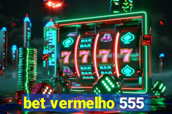 bet vermelho 555